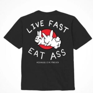 ASSHOLES LIVE FOREVER LIVE FAST EAT ASS - MEDIUM