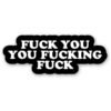 FUCK YOU YOU FUCKING FUCK STICKER (NET)